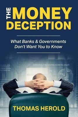 The Money Deception - What Banks & Governments Don't Want You to Know by Herold, Thomas