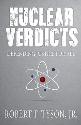 Nuclear Verdicts: Defending Justice For All by Tyson, Jr. Robert F.