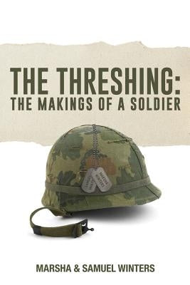 The Threshing: The Makings of a Soldier by Winters, Marsha