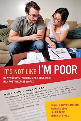 It's Not Like I'm Poor: How Working Families Make Ends Meet in a Post-Welfare World Paperback University of California Press