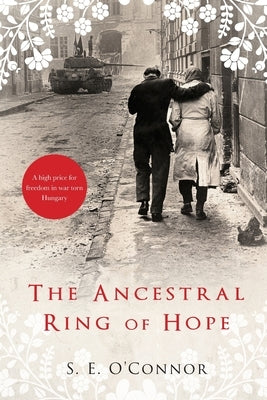 The Ancestral Ring of Hope: Inspired by true events; A high price for freedom in war torn Hungary Paperback Mrs Suzi Eve O'Connor