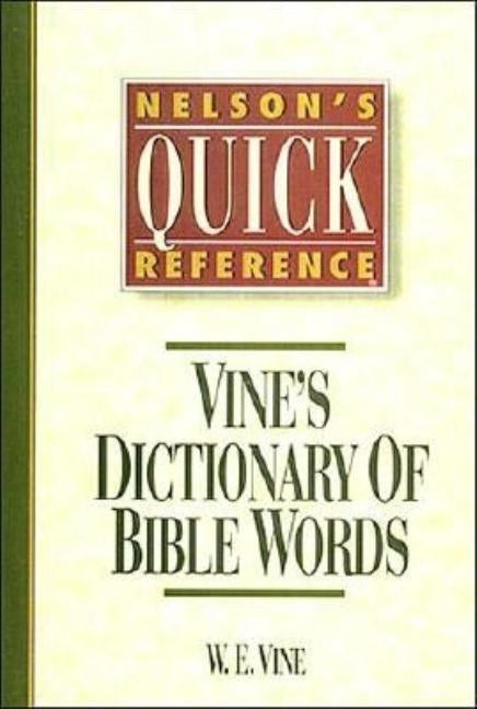 Nelson's Quick Reference Vine's Dictionary of Bible Words: Nelson's Quick Reference Series Bible Thomas Nelson
