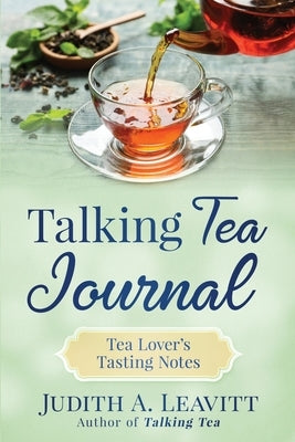 Talking Tea Journal: Tea Lover's Tasting Notes by Leavitt, Judith A.