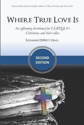 Where True Love Is: an affirming devotional for LGBTQIA+ Christians and their allies Paperback Dh Strategies