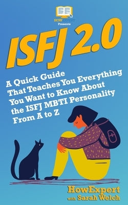 Isfj 2.0: A Quick Guide That Teaches You Everything You Want to Know About the ISFJ MBTI Personality From A to Z by Welch, Sarah