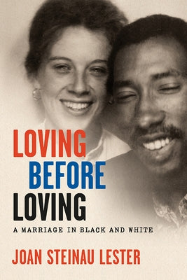 Loving before Loving: A Marriage in Black and White by Lester, Joan Steinau