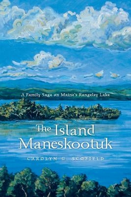 The Island Maneskootuk: A Family Saga on Maine's Rangeley Lake Paperback Trafford Publishing