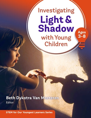 Investigating Light and Shadow with Young Children (Ages 3-8) Paperback Teachers College Press