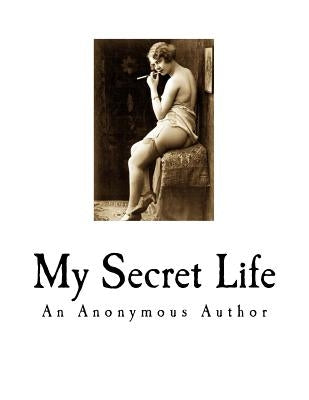 My Secret Life: A Classic of Victorian Erotica by Walter