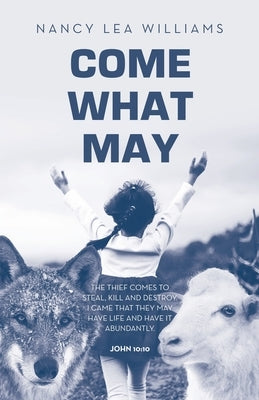 Come What May: The thief comes to steal, kill and destroy. I came that they may have life and have it abundantly. John 10:10 Paperback WestBow Press