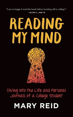 Reading My Mind: Diving into the Life and Personal Journals of a College Student by Reid, Mary