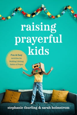 Raising Prayerful Kids: Fun and Easy Activities for Building Lifelong Habits of Prayer Paperback Tyndale House Publishers