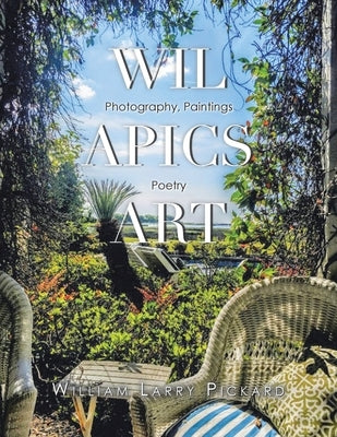 Wil Apics Art: Photography, Paintings, Poetry Paperback Xlibris Us