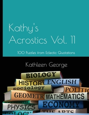 Kathy's Acrostics Vol. 11: 100 Puzzles from Eclectic Quotations Paperback Independently Published