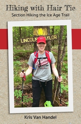 Hiking with Hair Tie: Section Hiking the Ice Age Trail Paperback Independently Published