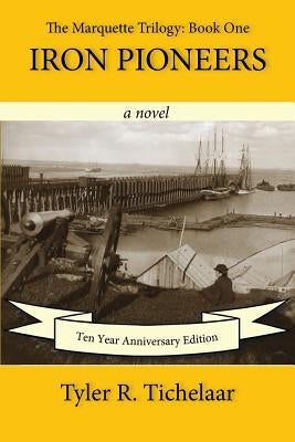 Iron Pioneers: The Marquette Trilogy: Book One Paperback Tyler R. Tichelaar