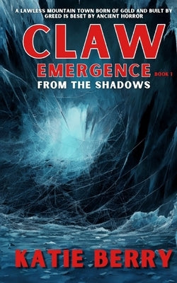 CLAW Emergence Book 1: From the Shadows by Berry, Katie