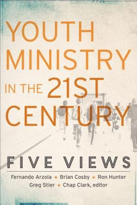 Youth Ministry in the 21st Century: Five Views Paperback Baker Academic