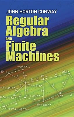 Regular Algebra and Finite Machines Dover Publications