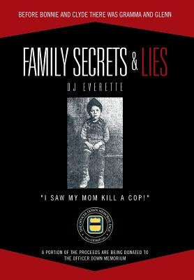 Family Secrets & Lies: Before Bonnie and Clyde There Was Gramma and Glenn by Everette, Dj