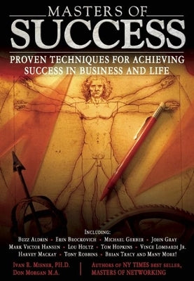 Masters of Success: Proven Techniques for Achieving Success in Business and Life by Misner, Ivan