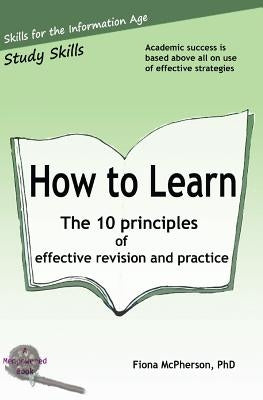 How to Learn: The 10 principles of effective revision & practice by McPherson, Fiona