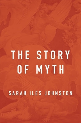Story of Myth by Johnston, Sarah Iles