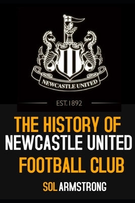 The History of Newcastle United Football Club: Volume one (Pre 1910) by Armstrong, Sol