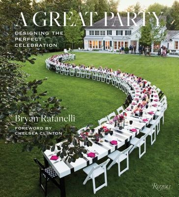 A Great Party: Designing the Perfect Celebration by Rafanelli, Bryan