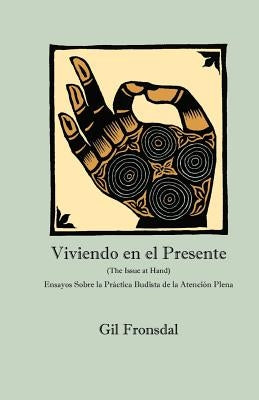 Viviendo En El Presente: Ensayos sobre la Práctica Budista de la Atención Plena by Wallace, Andrew