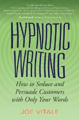 Hypnotic Writing: How to Seduce and Persuade Customers with Only Your Words by Vitale, Joe