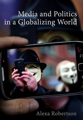 Media and Politics in a Globalizing World Paperback Polity Press