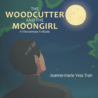 The Woodcutter and the Moongirl: A Vietnamese Folktale Paperback Xlibris Us