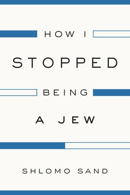 How I Stopped Being a Jew by Sand, Shlomo