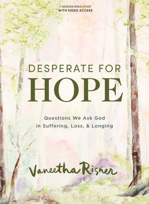 Desperate for Hope - Bible Study Book with Video Access: Questions We Ask God in Suffering, Loss, and Longing by Risner, Vaneetha