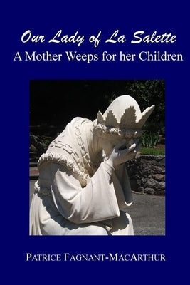 Our Lady of La Salette: A Mother Weeps for Her Children Paperback Independently Published
