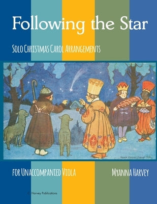 Following the Star, Solo Christmas Carol Arrangements for Unaccompanied Viola by Harvey, Myanna