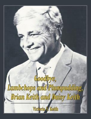 Goodbye, Lambchops and Plumpudding, Brian Keith and Daisy Keith by Keith, Victoria Y.