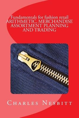 Fundamentals for fashion retail ARITHMETIC, MERCHANDISE ASSORTMENT PLANNING AND TRADING Paperback Createspace Independent Publishing Platform
