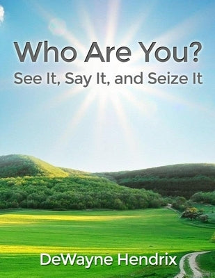 Who Are You?: See It, Say It, and Seize It Paperback Dorrance Publishing Co.