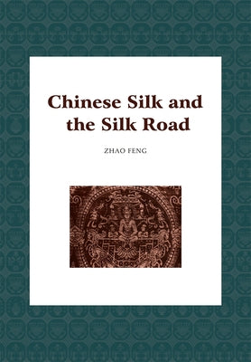 Chinese Silk and the Silk Road by Zhao, Feng