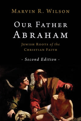 Our Father Abraham: Jewish Roots of the Christian Faith Paperback William B. Eerdmans Publishing Company
