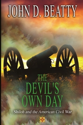 The Devil's Own Day: Shiloh and the American Civil War: Shiloh and the American Civil War Paperback Jdb Communications, LLC