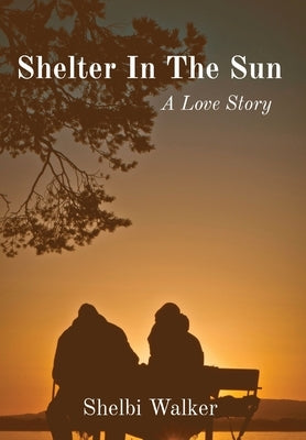 Shelter In The Sun: A Love Story by Walker, Shelbi