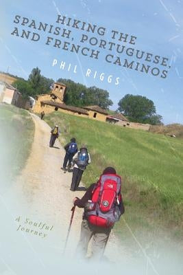 Hiking the Spanish, Portuguese, and French Caminos Paperback Createspace Independent Publishing Platform