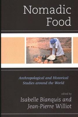 Nomadic Food: Anthropological and Historical Studies around the World Paperback Rowman & Littlefield Publishers
