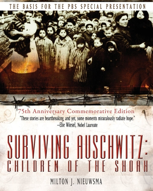 Surviving Auschwitz: Children&#8200;of&#8200;the&#8200;shoah 75th Anniversary Commemorative Edition: 75th Anniversary Commemorative Edition by Nieuwsma, Milton J.