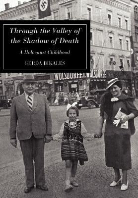 Through the Valley of the Shadow of Death: A Holocaust Childhood by Bikales, Gerda