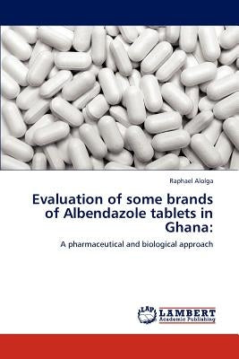 Evaluation of some brands of Albendazole tablets in Ghana Paperback LAP Lambert Academic Publishing