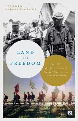 Land and Freedom: The MST, the Zapatistas and Peasant Alternatives to Neoliberalism Paperback Bloomsbury Publishing PLC